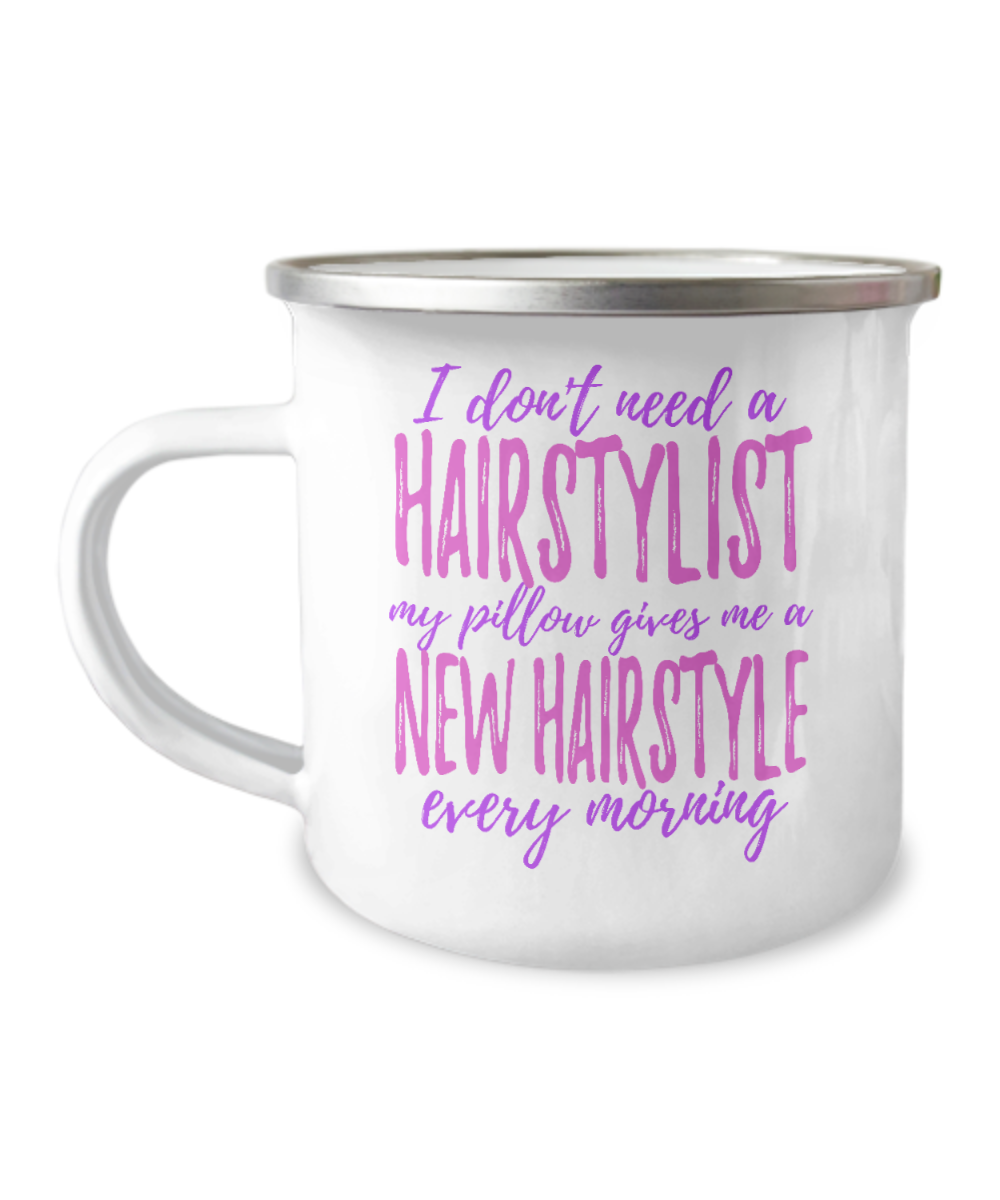 I Don't Need A Hairstylist My Pillow Gives Me A New Hairstyle Every Morning-12 Oz Stainless Steel Enamel Finish White Camper Coffee Mug