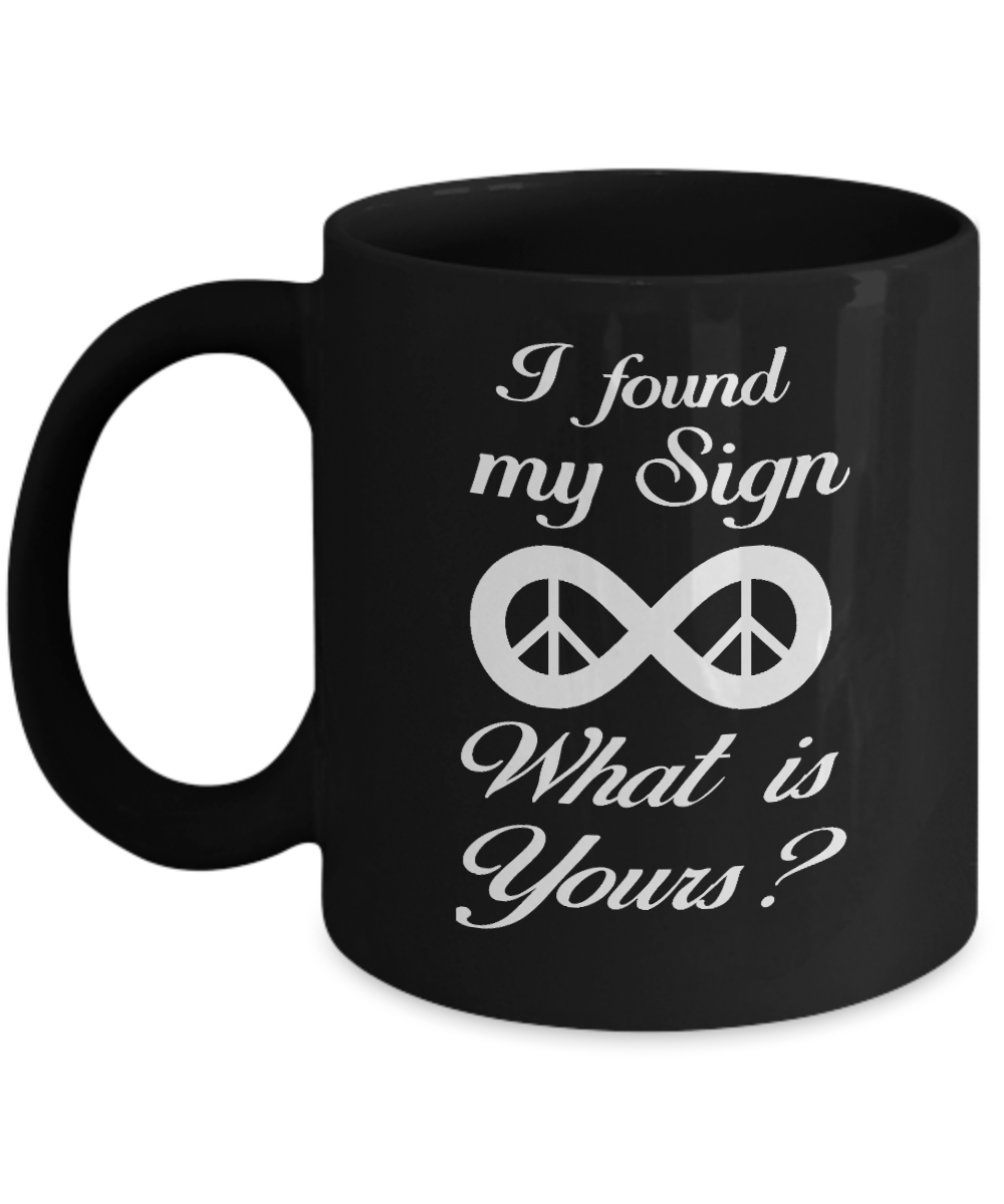 Horoscope Birthday Gift Coffee Mug, I Found My Sign Is Infinity What Is Yours -Black Porcelain Coffee Mug 11 oz For Father, Mother, Sister, Brother, Son, Daughter