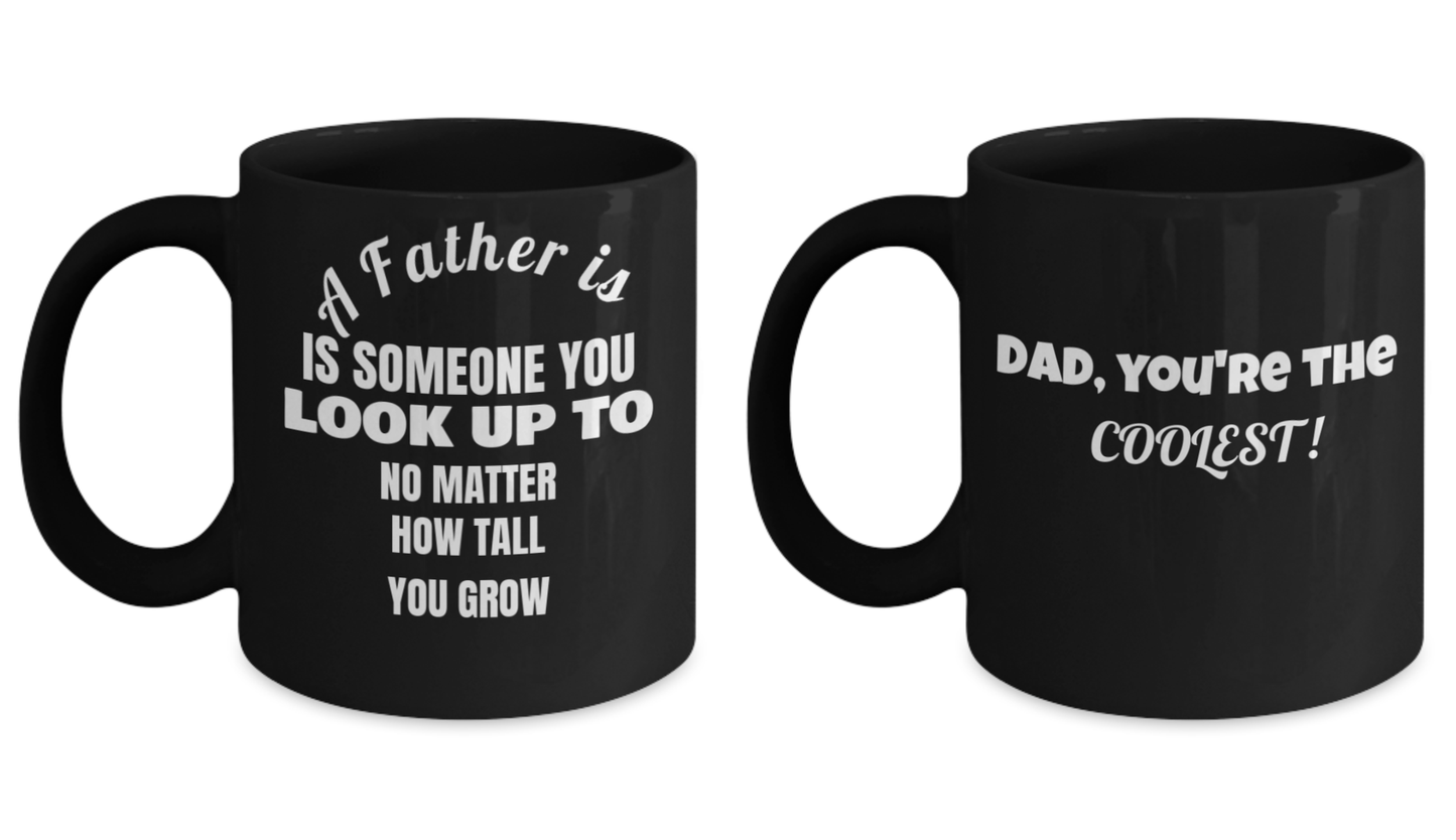 A Father Is Someone You Look Up to No Matter How Tall You Grow and DAD Black Coffee Mug 11 oz