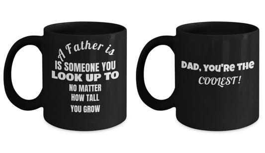 A Father Is Someone You Look Up to No Matter How Tall You Grow and DAD Black Coffee Mug 11 oz