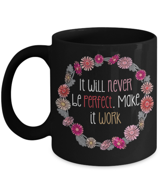 Success Lovers Mugs, It will never be perfect, make it work  - Funny Black Porcelain Coffee 11 oz