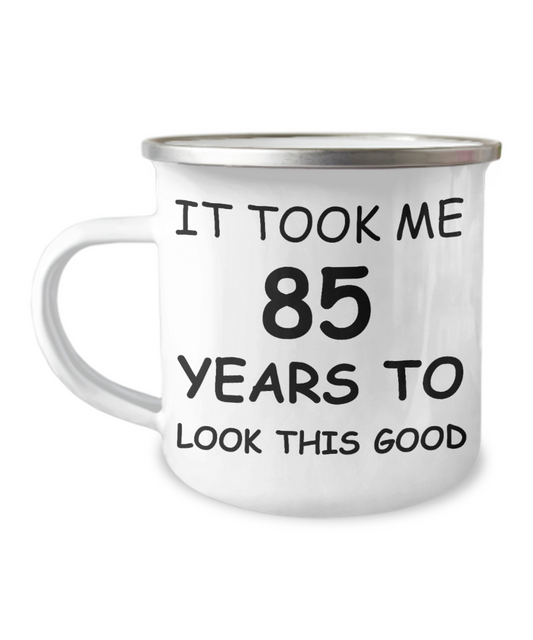85th Birthday Gift Camper Coffee Mug, It Took Me 85 Years To Look This Good-12 Oz Stainless Steel Enamel Finish White Camper Coffee Mug