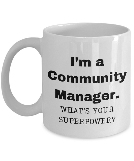 I am a Community Manager, what is your super power, Community Manager coffee mug, Birthday cup for Community Manager -11 oz White ceramic mug