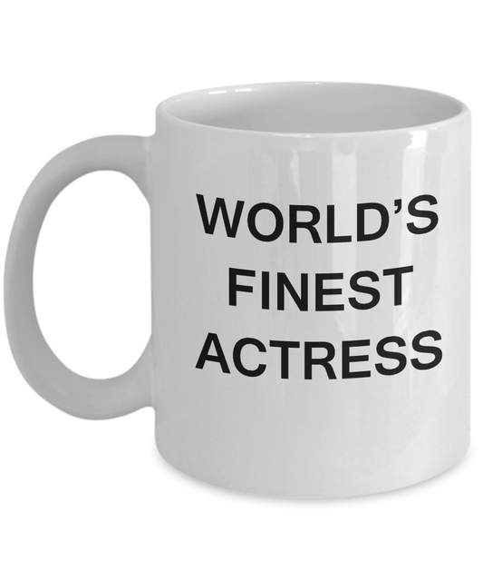 Funny Actress Mugs - World's Finest Actress - Porcelain White coffee mugs 11 oz