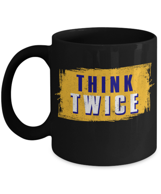 Think twice - Funny Black Porcelain Coffee 11 oz