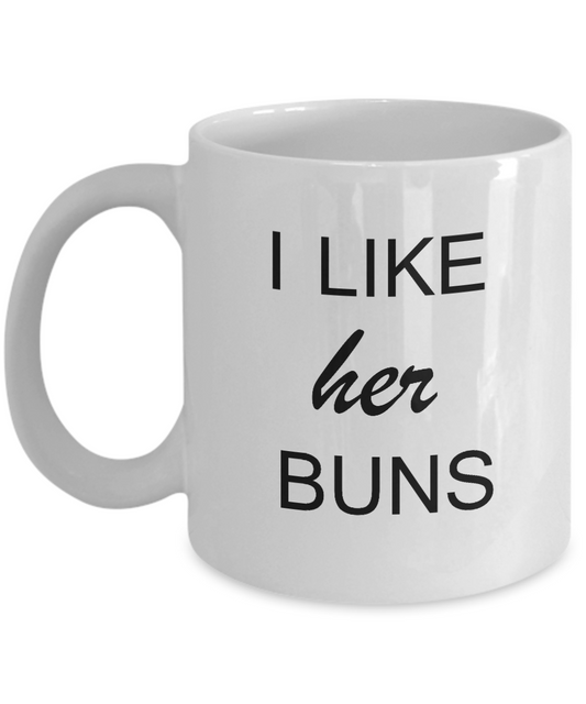 I Like Her Buns 11OZ Coffee Mug - Funny Mug Set - White Ceramic Mugs