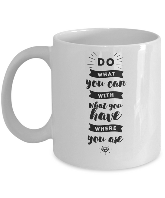 Do What You Can With What You Have Where You Are"-Funny Christmas Gifts - 11 oz white coffee cup