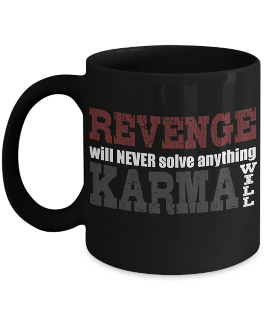 Revenge Will Never Solve Anything Karma Will- Black Porcelain Coffee Mug 11 Oz Funny Quotes Coffee Mug