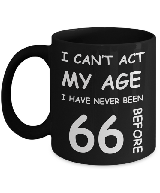 66th Birthday Gift for Women & Men - I can't act my Age, I have never been 66 Before - Black Porcelain Coffee 11 oz for Ladies & Gents - Born In 1954