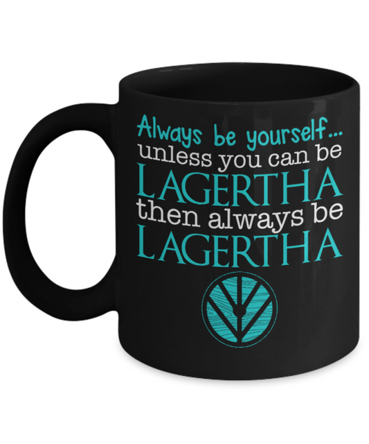 Always be Lagertha - Black Coffee Mug Porcelain Tea Cup 11 oz - Great Gift