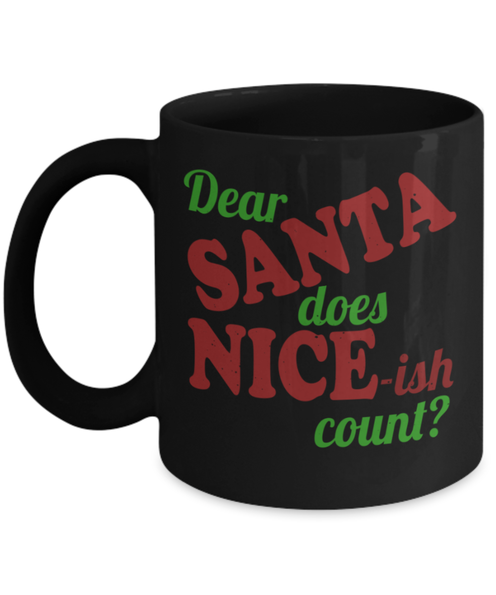 Christmas gift ideas, Dear Santa does Nice-ish count? - Funny Black Porcelain Coffee Mug Cute Ceramic Cup 11 oz