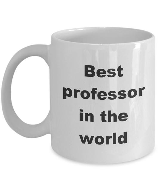BEST PROFESSOR MUG,Best professor in the world-White Coffee Mug 11 oz