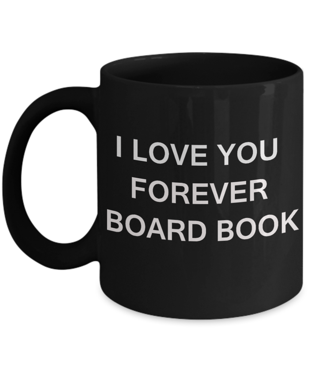 I Love You Forever Board Book funny mugs - Porcelain Black Funny Coffee Mug & Gift Mugs 11 OZ