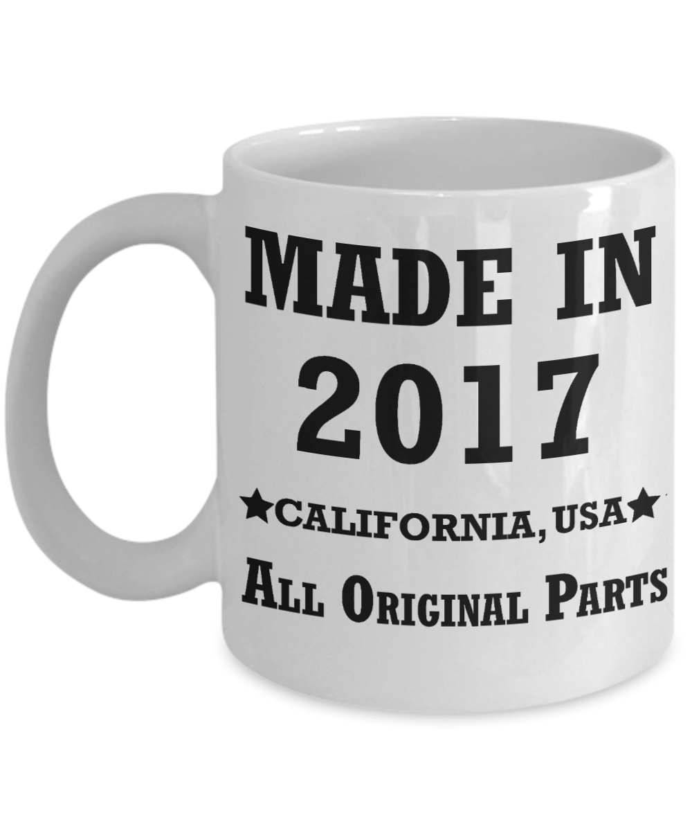 2nd birthday gifts for women - Made in 2017 All Original Parts California - Best 2nd Birthday Gifts for family Ceramic Cup White, Funny Mugs Gift Ideas 11 Oz