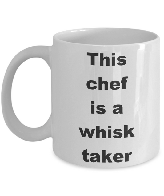 Funny Chef Gift Coffee mug, This chef is a whisk taker-White Coffee Mug 11 oz