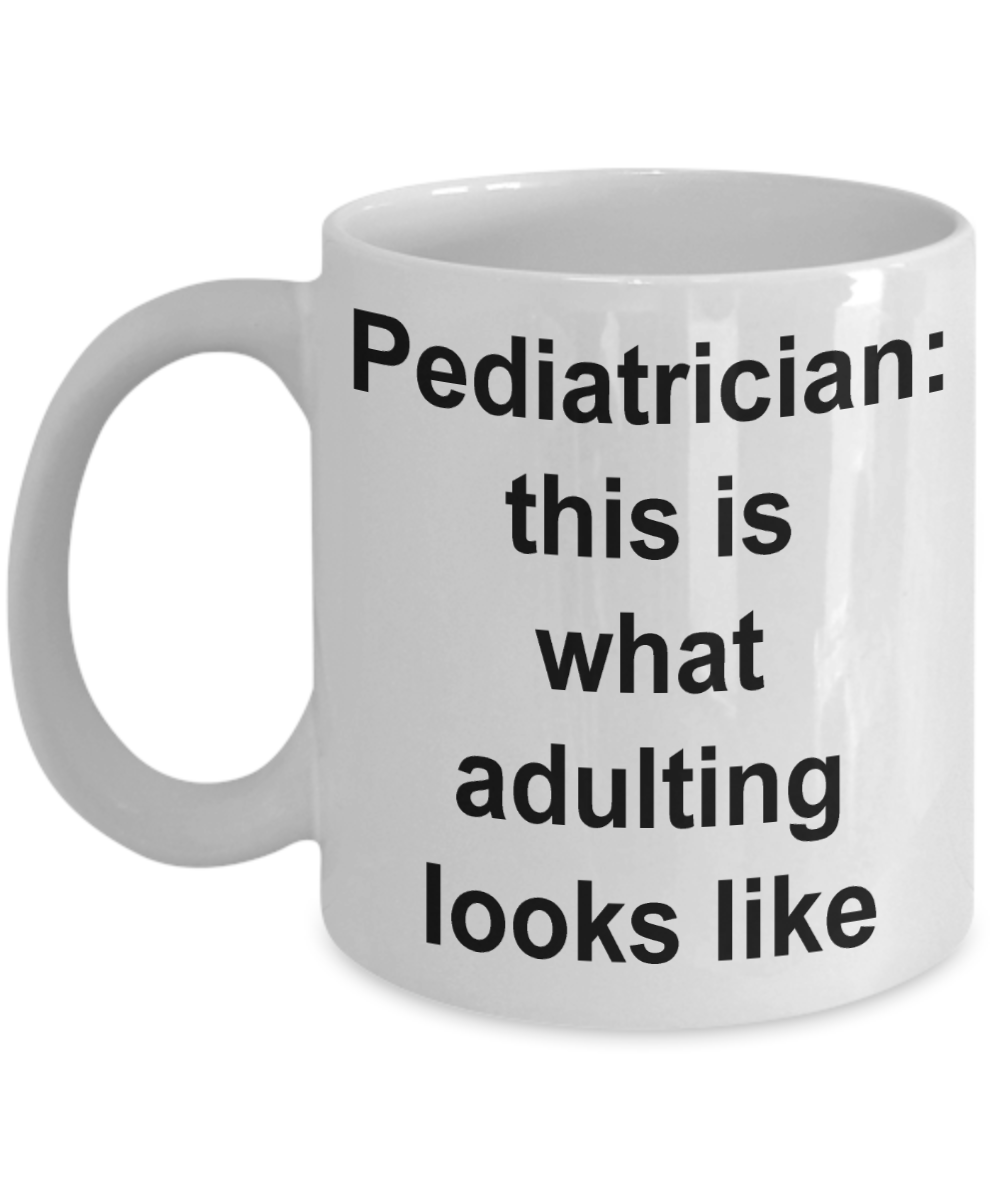 Pediatrician Coffee mug,This is what adulting looks like-White Coffee Mug 11 oz