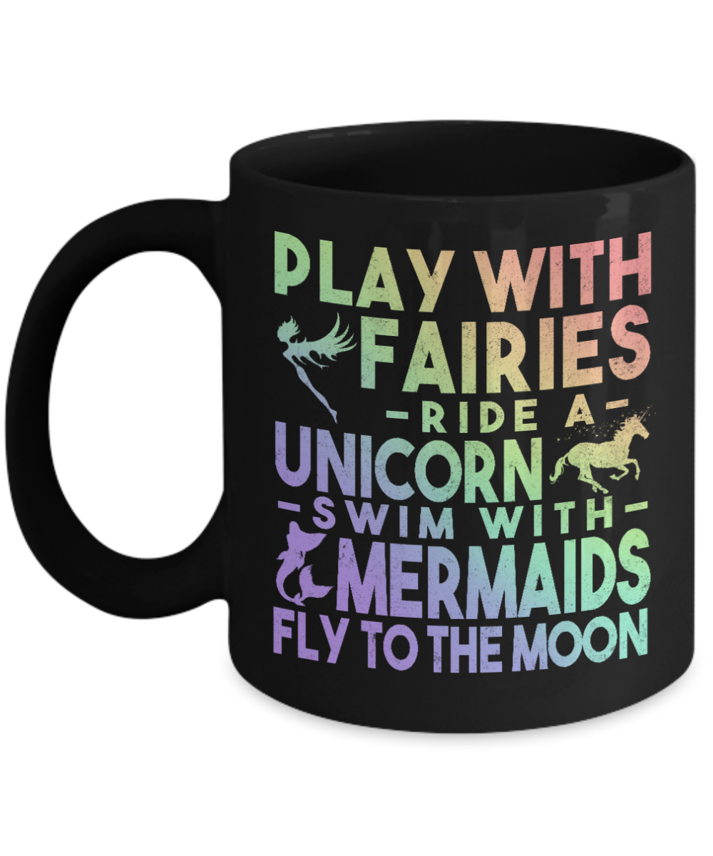 I'm A Mermaid Coffee Mug,Play With Fairies Ride A Unicorn Swim With Mermaids Fly To The Moon-Black Porcelain Coffee Mug 11 oz