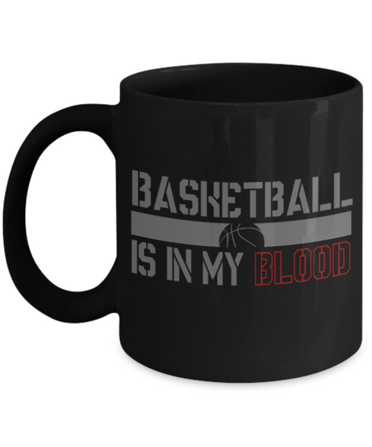 Basketball lovers mugs, Basketball is in my blood - Funny Black Porcelain Coffee 11 oz