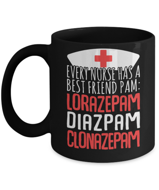 Nurse Lovers Mugs , Every Nurse Best friend Pam  - Black Coffee Mug Porcelain Tea Cup 11 oz - Great Gift