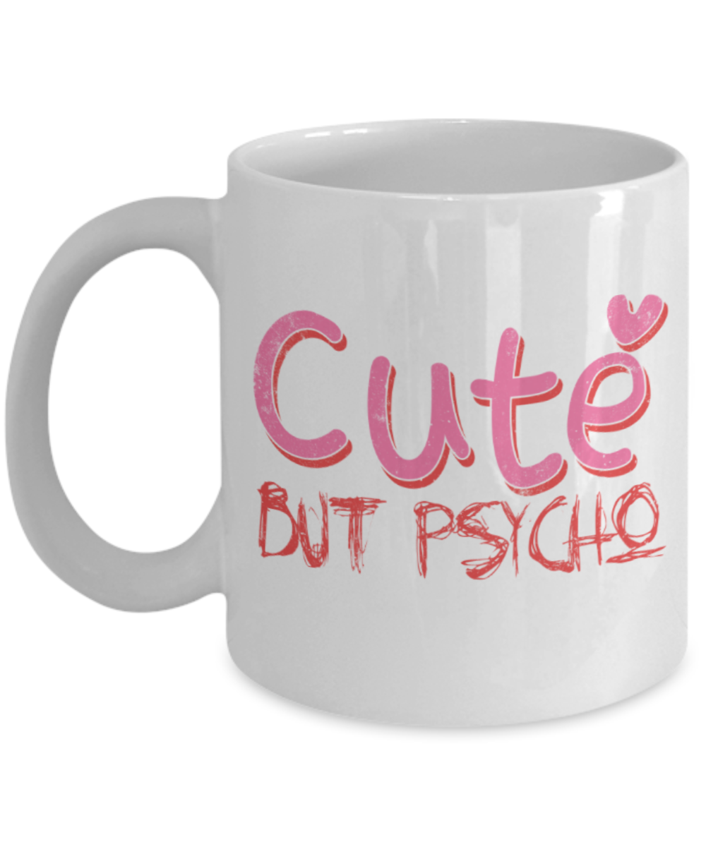 Cute but psycho - Funny White Porcelain Coffee 11 oz