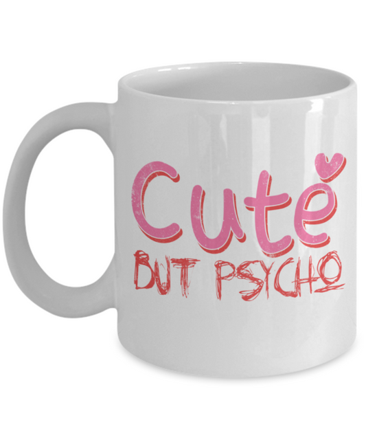 Cute but psycho - Funny White Porcelain Coffee 11 oz