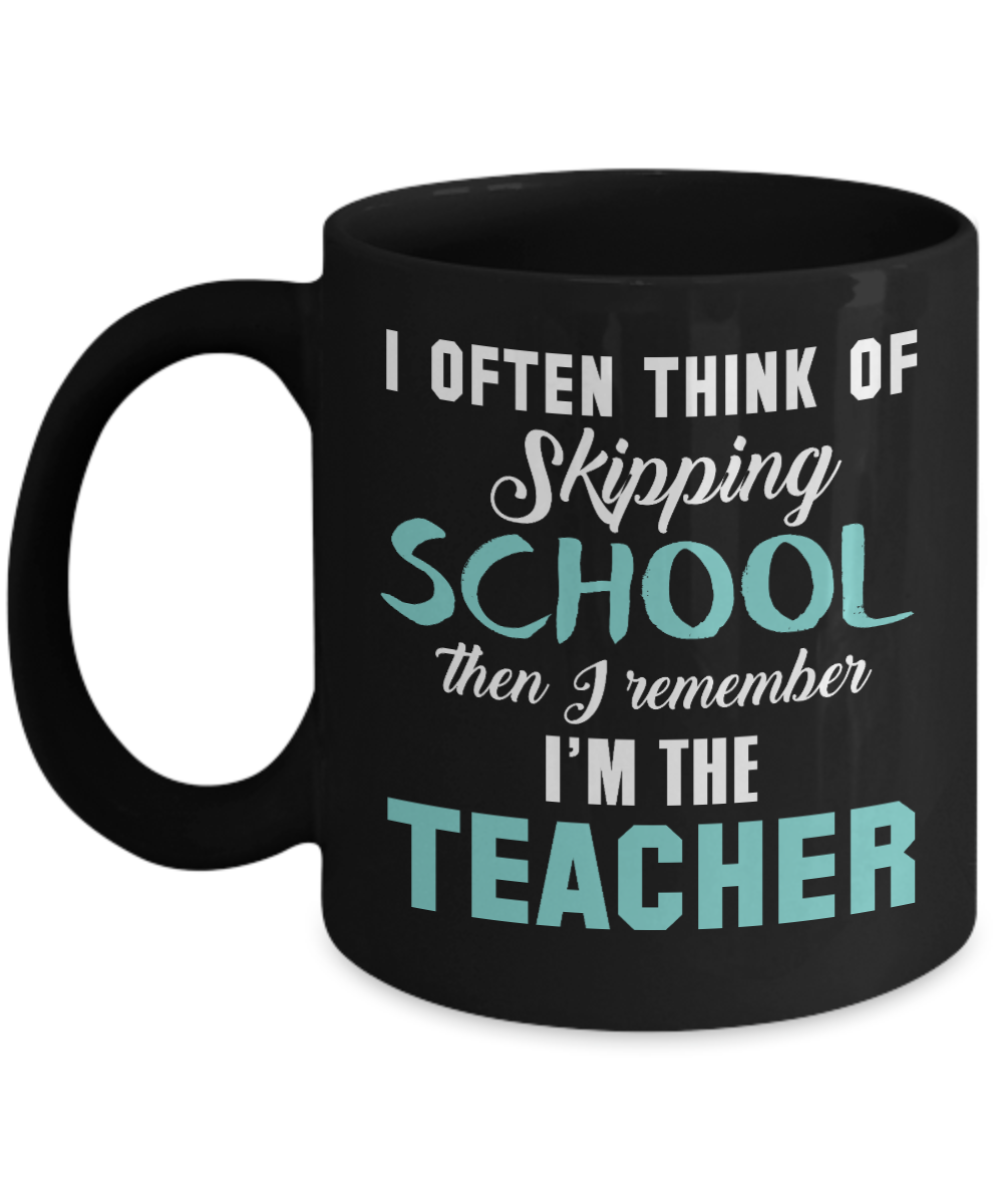 Teacher Coffee Mug, I Often Think Of Skipping School Then I Remember I'm The Teacher-Black Porcelain Coffee Mug 11 oz