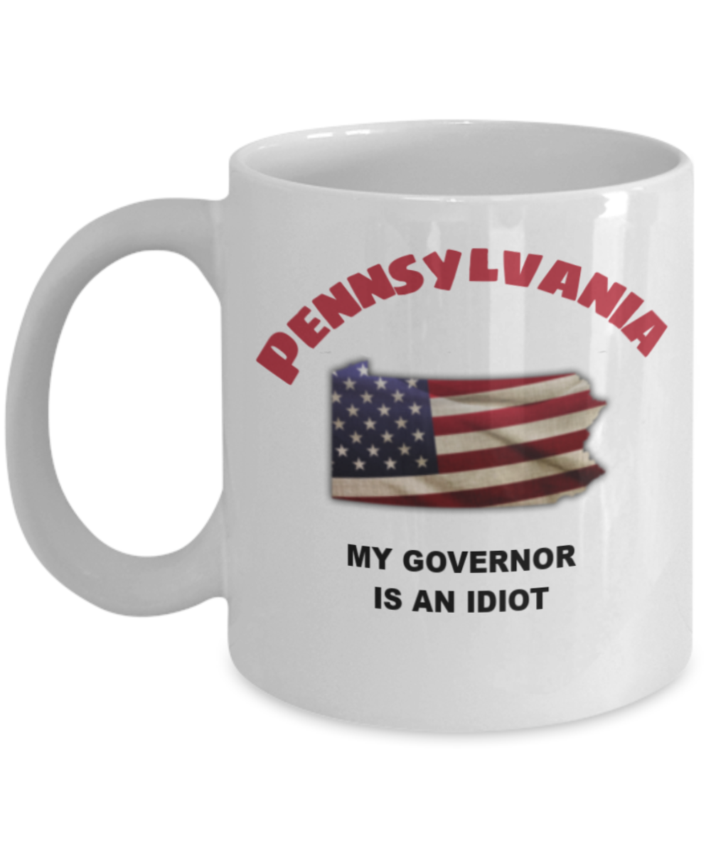PENNSYLVANIA My GOVERNOR Is An IDIOT Funny Political Coffee Mug,My Governor is an Idiot,My Governor Is A Liar, Not My Governor Mug 11oz