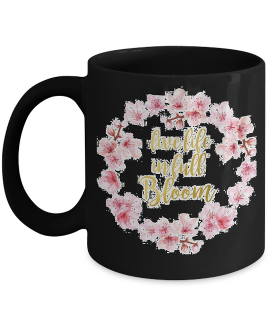 Bible gifts quotes mugs , Live life in full bloom - Black Coffee Mug Porcelain Tea Cup 11 oz - Great Gift