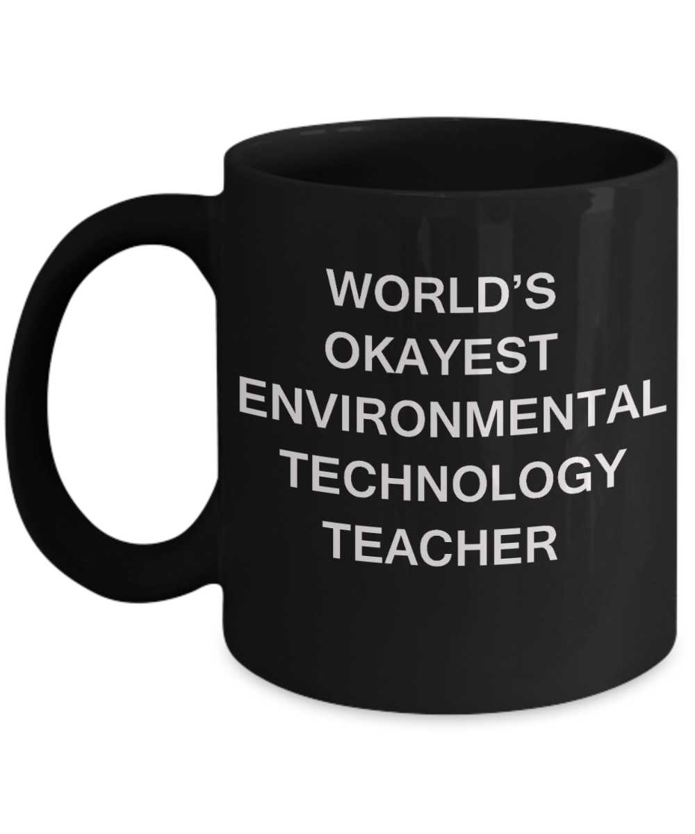 Gifts for cooperating teacher - World's Okayest Environmental Technology Teacher - Porcelain Black Funny Coffee Mug & Gifts for Teachers 11 OZ - Funny Gifts Ideas