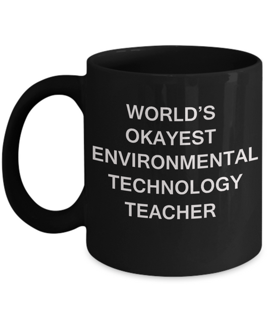 Gifts for cooperating teacher - World's Okayest Environmental Technology Teacher - Porcelain Black Funny Coffee Mug & Gifts for Teachers 11 OZ - Funny Gifts Ideas