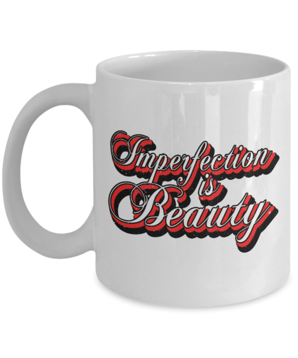Imperfection is beauty - Funny White Porcelain Coffee 11 oz