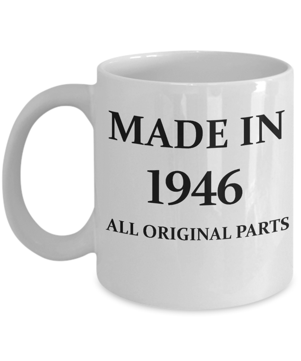 1946 birthday gifts for men cd & women, 72nd Bithday Gifts - Made in 1946 All Original Parts - White Porcelain Coffee Cup,Premium 11 oz Funny Mugs White coffee cup Gifts Ideas