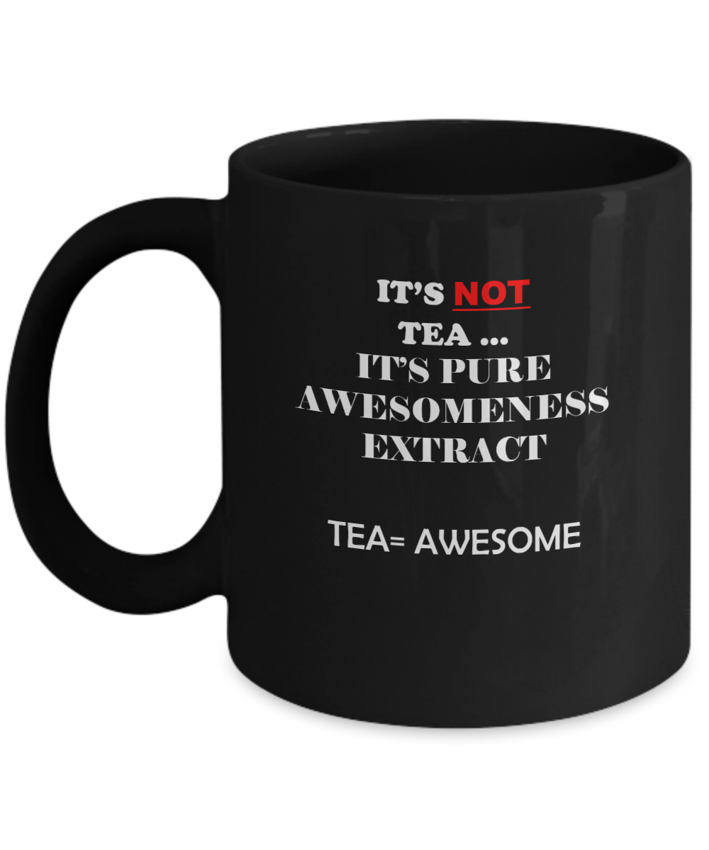 It is not tea it is pure awesomeness Black Mugs - Funny Christmas Black coffee mugs 11 oz