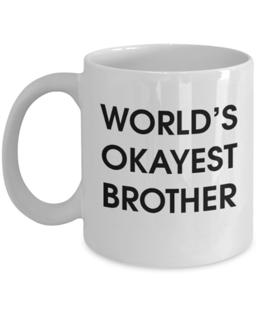 Funny coffee mugs , World's Okayest Brother - White Coffee Mug Porcelain Tea Cup 11 oz - Great Gift
