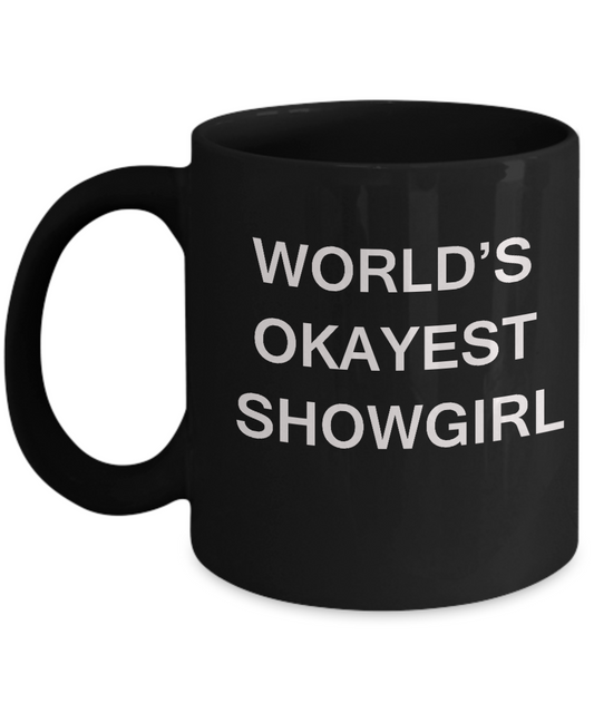 Funny Mug - World's Okayest Showgirl - Porcelain Black coffee mugs 11 oz