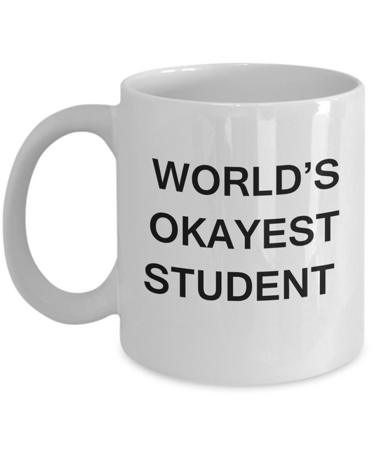 Gifts gor college students - World's Okayest Student - Porcelain White Funny Coffee Mug & Gifts for Students 11 OZ - Funny Gifts Ideas