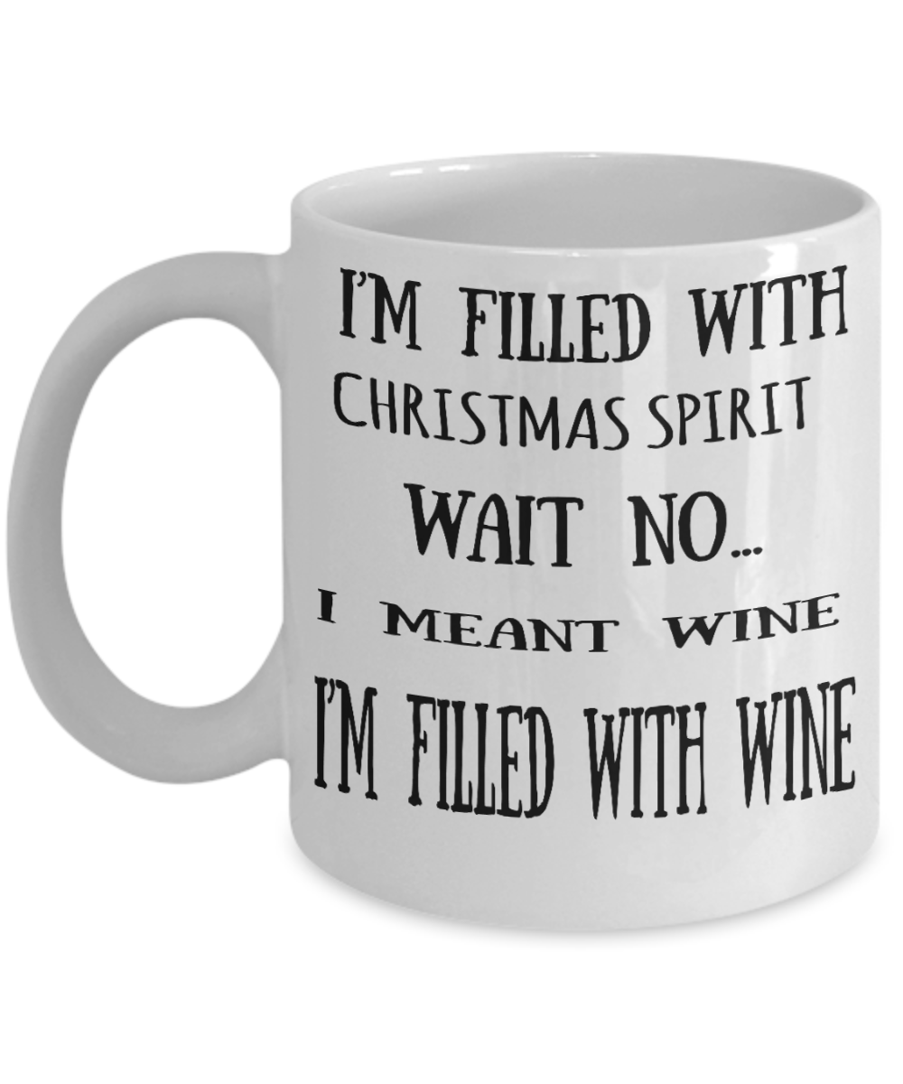 Wine lovers mugs, Christmas Spirit I'm filled with Wine - White Coffee Mug Tea Cup 11 oz Gift