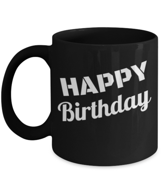 Happy Birthday Coffee Mug - Funny Happy Birthday Cup - Black coffee mugs 11 oz