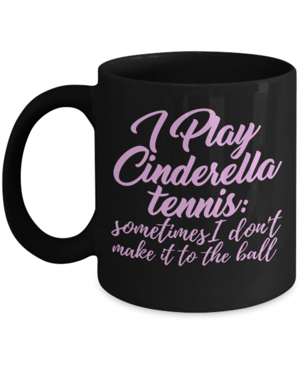 Tennis lovers mugs, I play cindrella tennis - Funny Black Porcelain Coffee 11 oz