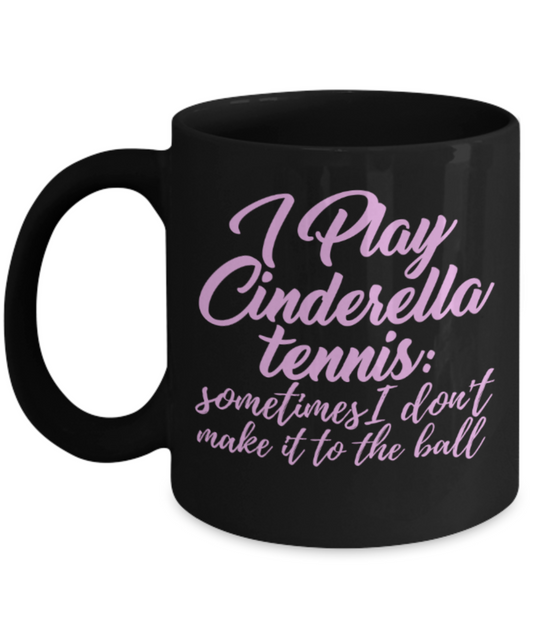 Tennis lovers mugs, I play cindrella tennis - Funny Black Porcelain Coffee 11 oz