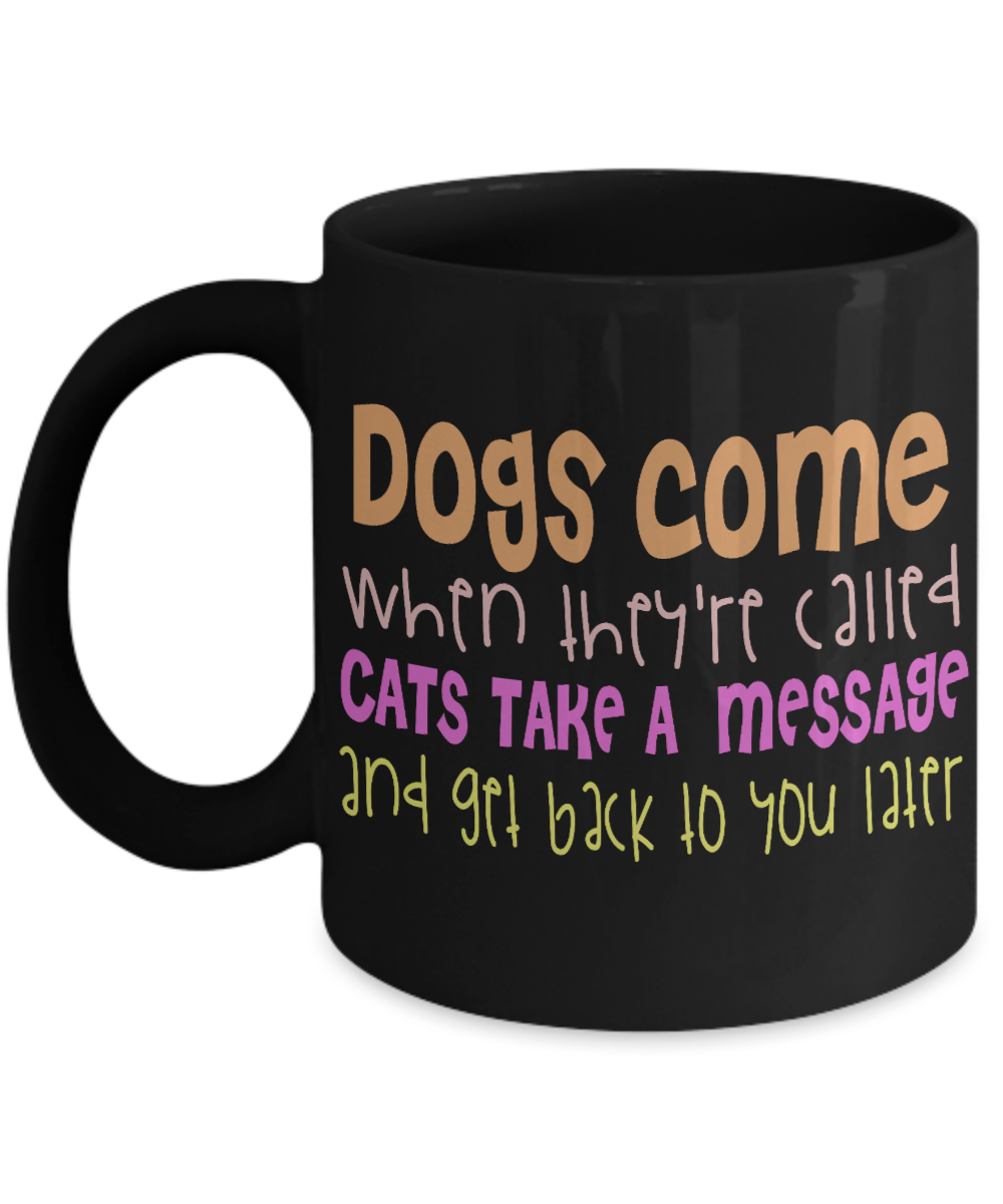 Catmom Coffee Mug, Dogs Come When They're Called Cats Take A Massage And Get Back To You Later- Black Porcelain Coffee Mug 11 Oz
