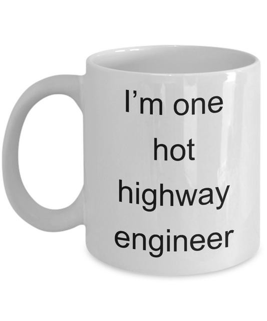 Highway Engineer Mug,I'm one hot highway engineer-White Coffee Mug 11 oz