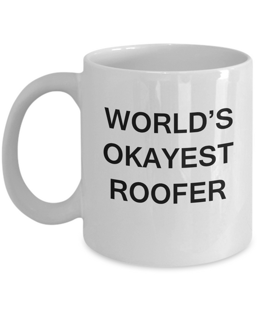 World's Okayest Roofer - White Porcelain Coffee Cup,Premium 11 oz Funny Mugs White coffee cup Gifts Ideas