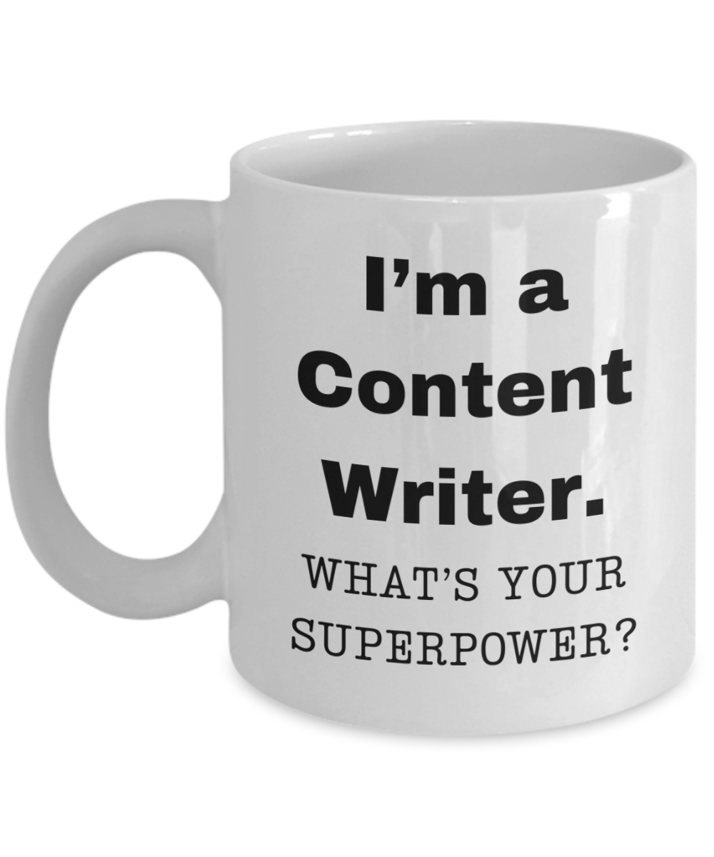 I am a Content Writer, what is your super power, Content Writer coffee mug, Birthday cup for Content Writer -11 oz White ceramic mug