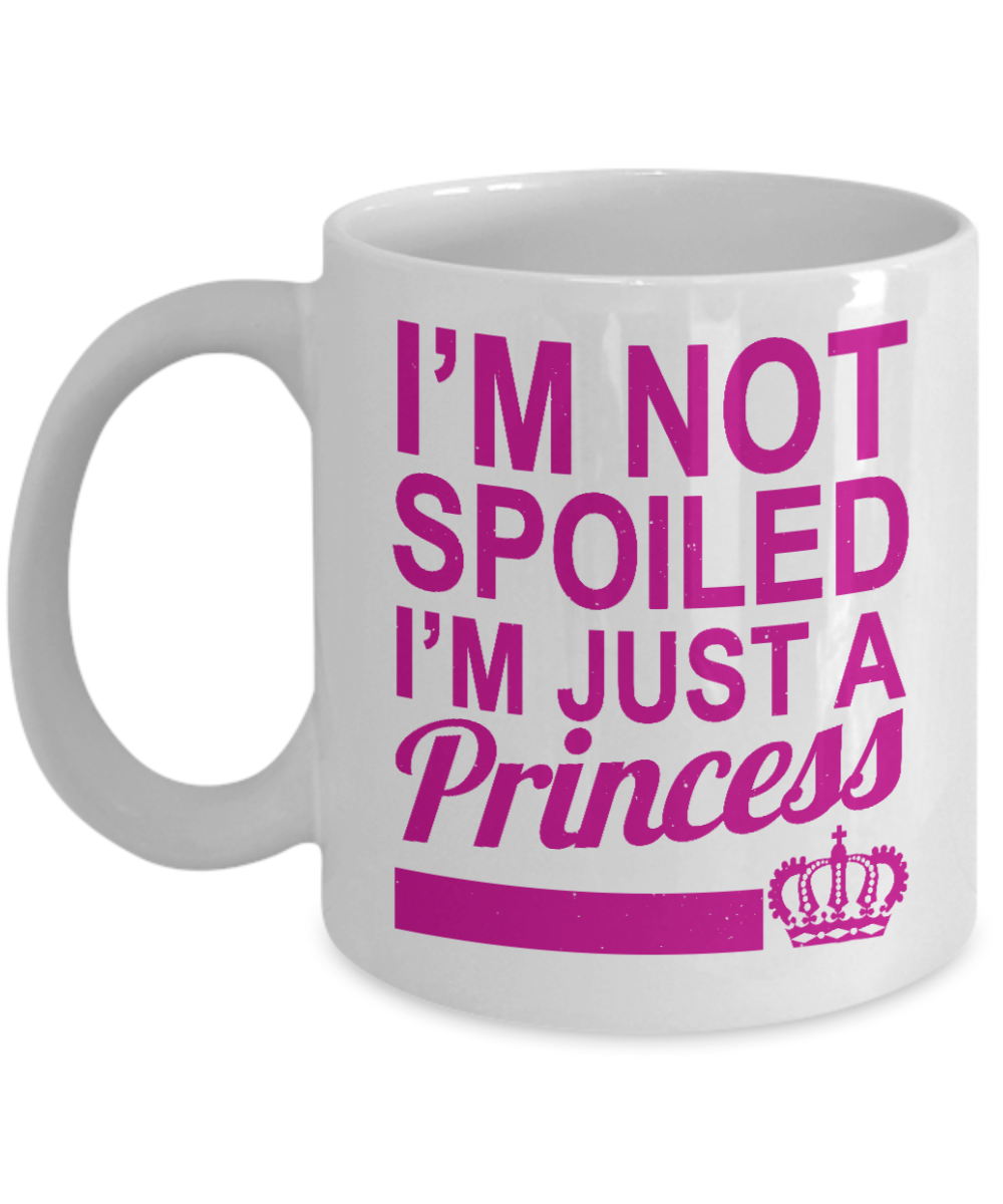 Cute Princess Coffee Mug,I'm Not Spoiled I'm Just A Princess-White Porcelain Coffee Mug 11 oz For Daughter,Teen,Women, Girlfriend
