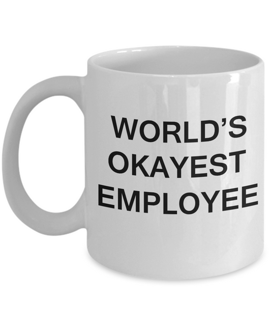 World's Okayest Employee - Porcelain White Funny Coffee Mug & Coffee Cup Gifts 11 OZ - Funny Inspirational and sarcasm, Gifts Ideas