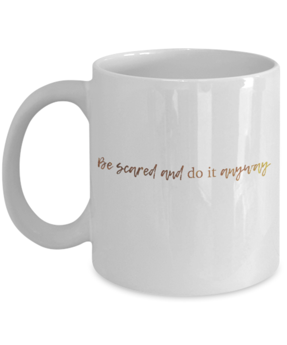 Positive mugs , Be scared and do it anyway - White Coffee Mug Tea Cup 11 oz Gift