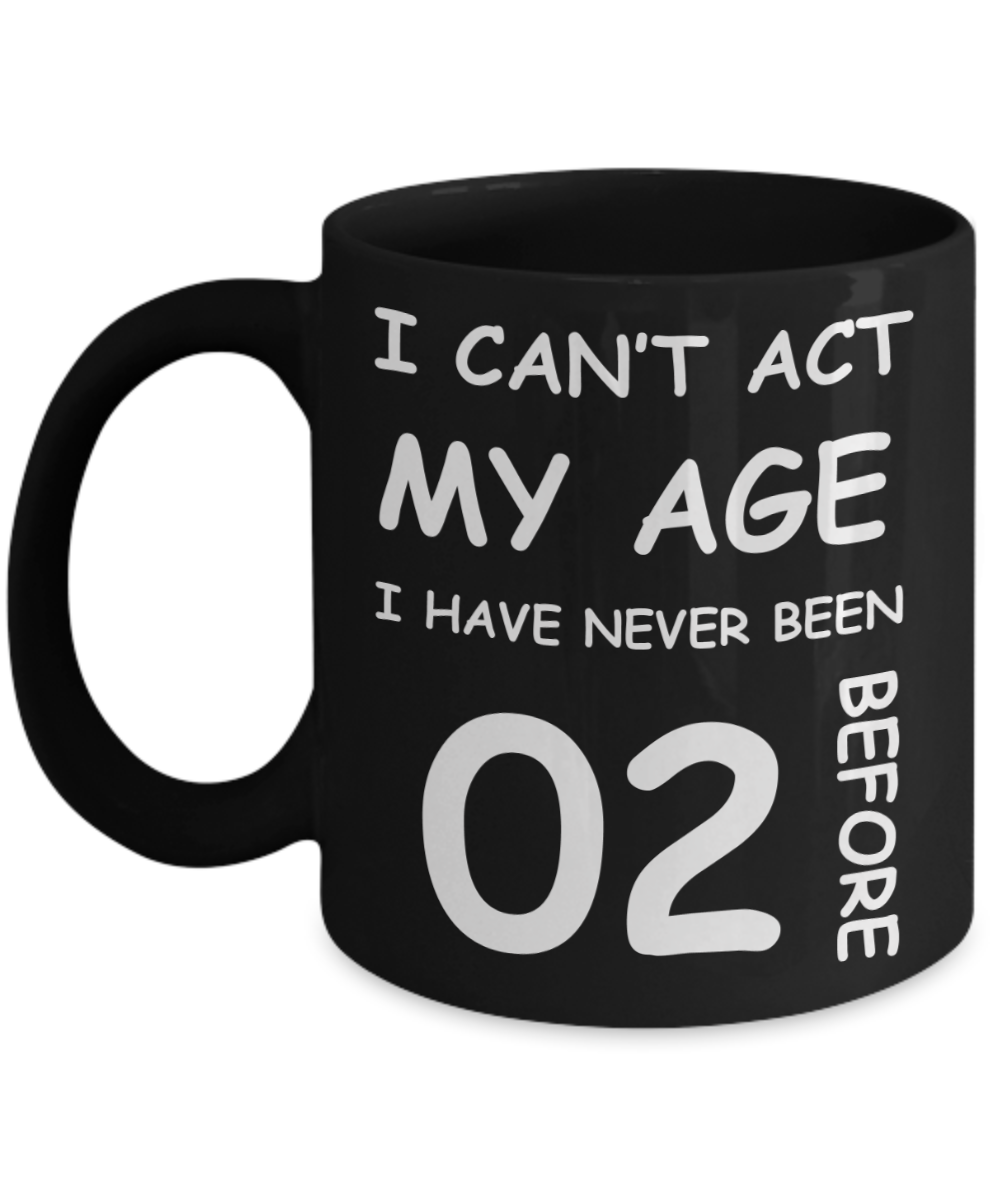 2nd Birthday Gift for Women & Men - I can't act my Age, I have never been 2 Before - Black Porcelain Coffee 11 oz for Grandma, Mom, Sister, Best Friend, Women, Her - Born In 2018
