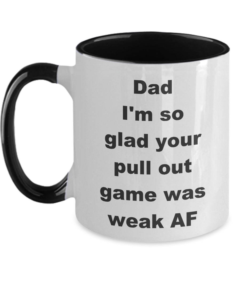 Thanks dad for not pulling out Two Tone coffee mug - Dad I_m so glad your pull out game was weak AF -  Funny Mugs Gift Ideas Two Tone 11 Oz