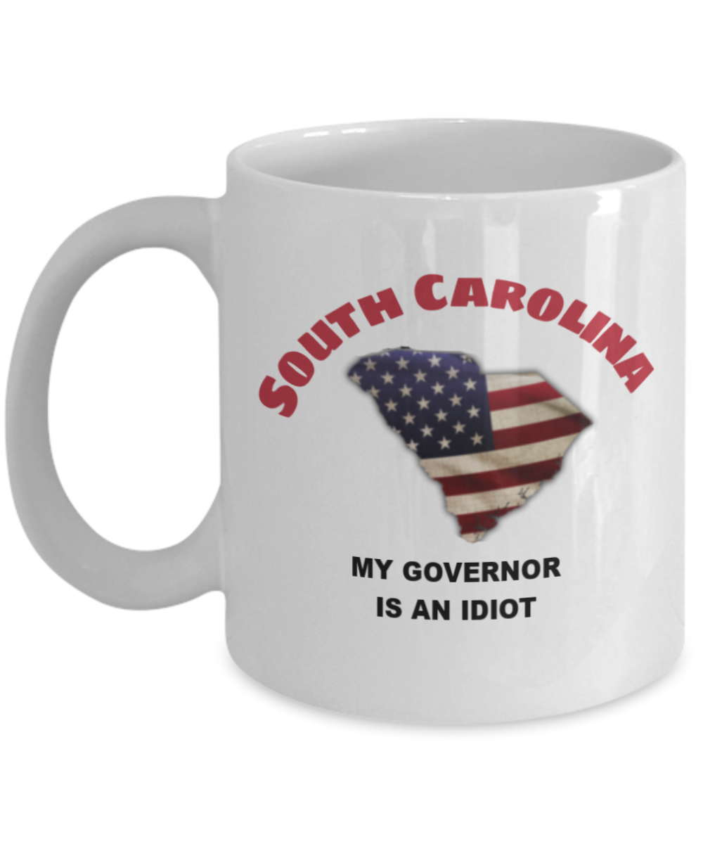 South Carolina My GOVERNOR Is An IDIOT Funny Political Coffee Mug,My Governor is an Idiot,My Governor Is A Liar, Not My Governor Mug 11oz